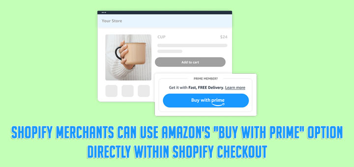 Shopify merchants can soon choose to offer Buy with Prime directly within  their Shopify Checkout