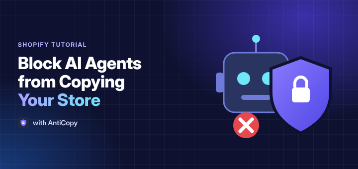 Block AI agents from copying your Shopify store with AntiCopy