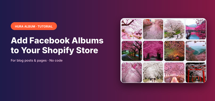 Add Facebook photo albums to your Shopify store with Hura Album